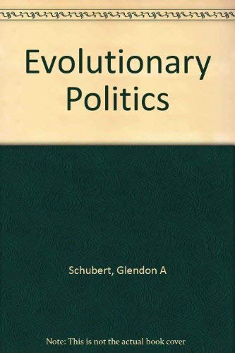 Evolutionary Politics - Schubert, Professor Glendon