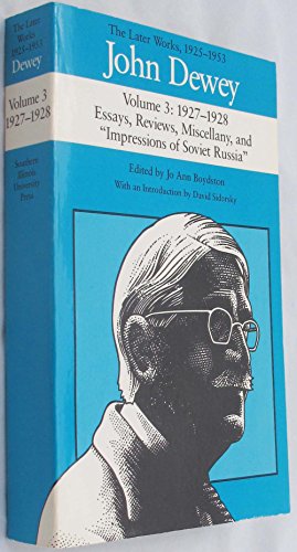 John Dewey the Later Works, 1925-1953: 1927-1928/Essays, Reviews, Miscellany, and Impressions of Soviet Russia, Vol. 3 (9780809314928) by Dewey, John