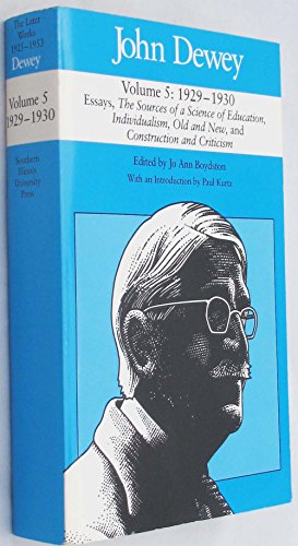 Beispielbild fr John Dewey; Vol. 5: 1929-1930 ; Essays, The Source of a Science of Education, Individualism, Old and New, and Construction and Criticism zum Verkauf von BooksRun