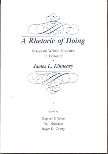 Stock image for A Rhetoric of Doing: Essays on Written Discourse in Honor of James L. Kinneavy for sale by BooksRun