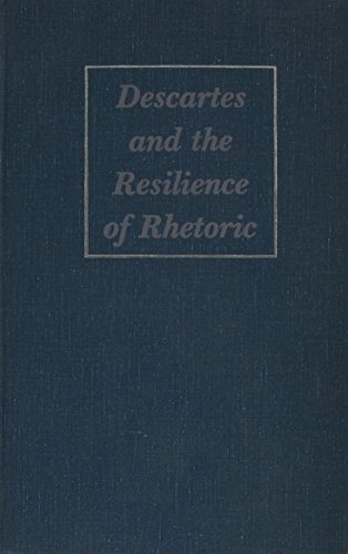 9780809315574: Descartes and the Resilience of Rhetoric: Varieties of Cartesian Rhetorical Theory