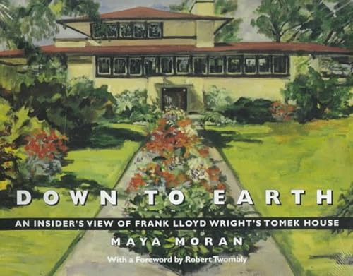 Down To Earth. An Insider's View Of Frank Lloyd Wright's Tomek House. With a Foreword by Robert T...