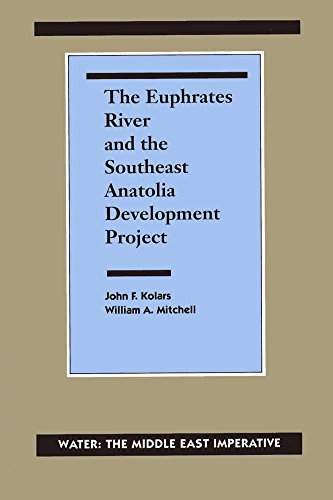 Stock image for The Euphrates River and the Southeast Anatolia Development Project: Water: The Middle East Imperative Kolars B.Sc. M.A. Ph. D., Professor John F.; Mitchell Ph.D., Col. William A. and Naff, Thomas for sale by Aragon Books Canada