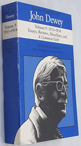 9780809315772: The Later Works of John Dewey, Volume 9, 1925 - 1953 Volume 9: 1933-1934, Essays, Reviews, Miscellany, and A Common Faith (Collected Works of John Dewey)