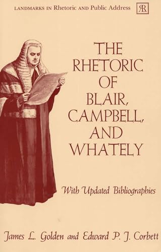 The Rhetoric of Blair, Campbell, and Whately, Revised Edition (Landmarks in Rhetoric and Public Address) (9780809316021) by Golden, Professor Emeritus James L.; Corbett, Edward P. J.