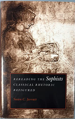 Imagen de archivo de Rereading the Sophists: classical rhetoric refigured. a la venta por William H. Allen Bookseller