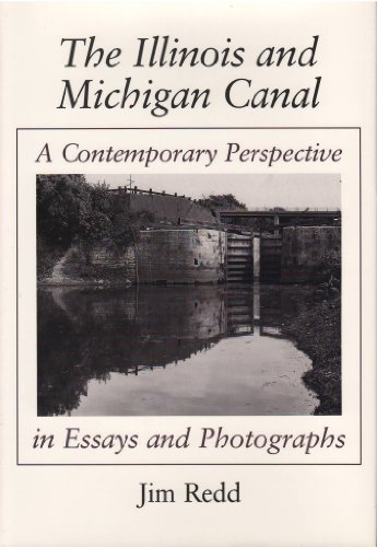 Stock image for The Illinois and Michigan Canal: A Contemporary Perspective in Essays and Photographs for sale by Books of the Smoky Mountains