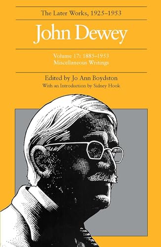 9780809316618: The Collected Works of John Dewey: 1885-1953, Miscellaneous Writings v. 17: The Later Works, 1925-1953