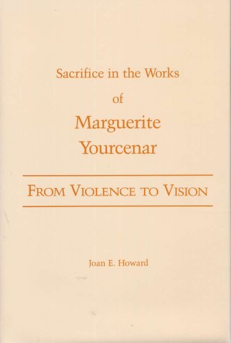 9780809316731: From Violence to Vision: Sacrifice in the Works of Marguerite Yourcenar
