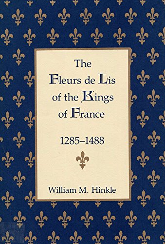 The Fleurs de Lis of the Kings of France, 1258-148 - Hinkle, William M.