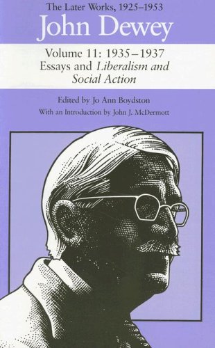 The Later Works of John Dewey, Volume 11, 1925 - 1953: 1935-1937, Essays and Liberalism and Social Action - Dewey, John