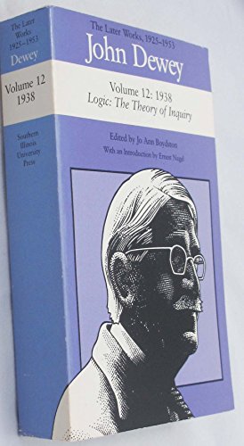 Imagen de archivo de The Later Works of John Dewey, Volume 12, 1925 - 1953: 1938 - Logic: The Theory of Inquiry Volume 12 a la venta por ThriftBooks-Atlanta