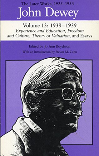 Imagen de archivo de The Later Works of John Dewey, Volume 13, 1925 - 1953: 1938-1939, Experience and Education, Freedom and Culture, Theory of Valuation, and Essays Volum a la venta por ThriftBooks-Dallas