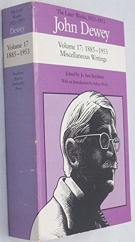 Beispielbild fr The Later Works of John Dewey, Volume 17, 1925 - 1953: 1885 - 1953, Miscellaneous Writings (DEWEY, JOHN//LATER WORKS, 1925-1953) zum Verkauf von HPB-Red