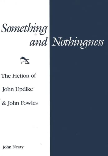 Beispielbild fr Something and Nothingness: The Fiction of John Updike and John Fowles zum Verkauf von BookHolders