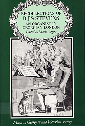 Recollections of R.J.S. Stevens. An organist in Geogian London.
