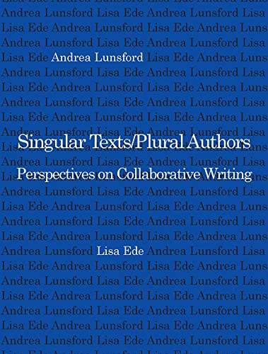 Singular Texts/Plural Authors: Perspectives on Collaborative Writing (9780809317936) by Ede, Professor Lisa; Lunsford, Andrea
