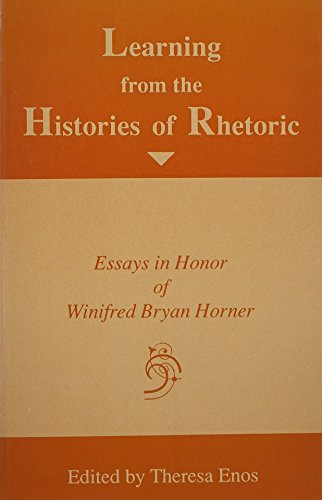 Beispielbild fr Learning from the Histories of Rhetoric: Essays in Honor of Winigred Bryan Horner. zum Verkauf von Powell's Bookstores Chicago, ABAA