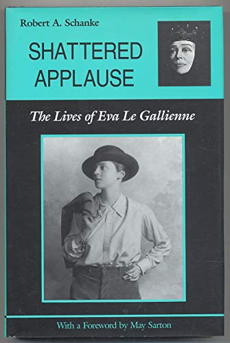 Beispielbild fr Shattered Applause: The Lives of Eva Le Gallienne zum Verkauf von Books From California