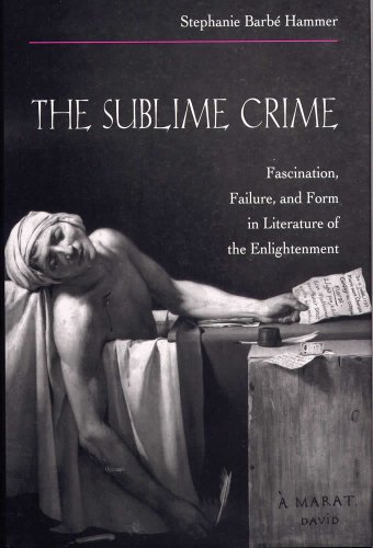 Beispielbild fr The Sublime Crime : Fascination, Failure, and Form in Literature of the Enlightenment zum Verkauf von Better World Books