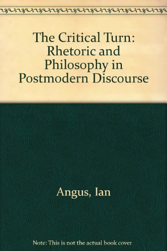 Critical Turn, The: Rhetoric and Philosophy in Postmodern Discourse