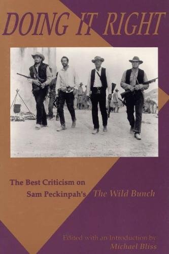 9780809318636: Doing it Right: The Best Criticism on Sam Peckinpah's "the Wild Bunch"
