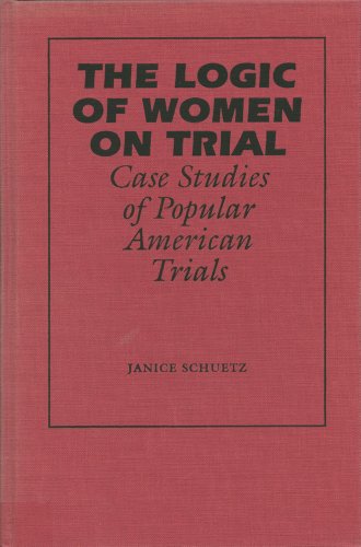 9780809318698: The Logic of Women on Trial: Case Studies of Popular American Trials