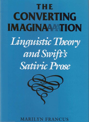 The Converting Imagination: Linguistic Theory and Swift's Satiric Prose