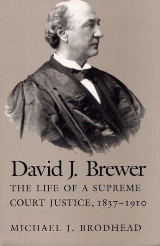Beispielbild fr DAVID J. BREWER : THE LIFE OF A SUPREME COURT JUSTICE, 1837-1910 zum Verkauf von Second Story Books, ABAA