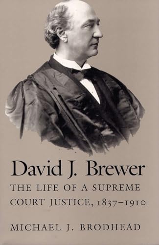 Imagen de archivo de DAVID J. BREWER : THE LIFE OF A SUPREME COURT JUSTICE, 1837-1910 a la venta por Second Story Books, ABAA