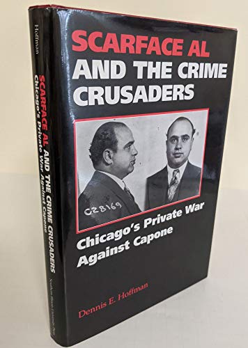 Scarface Al and the Crime Crusaders: Chicago's Private War Against Capone