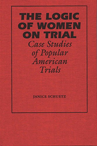 LOGIC OF WOMEN ON TRIAL: Case Studies of Popular American Trials