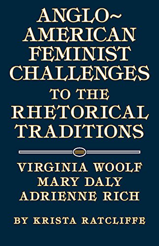 Anglo-American Feminist Challenges to the Rhetorical Traditions: Virginia Woolf, Mary Daly, Adrie...