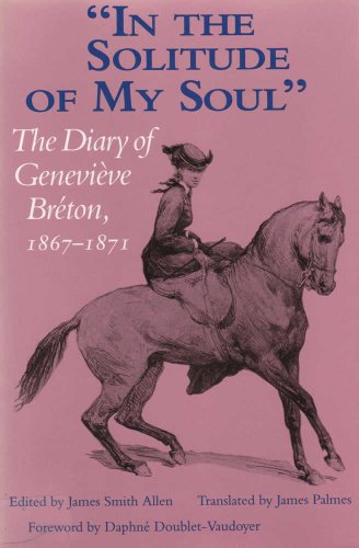 Stock image for "in the Solitude of My Soul": The Diary of Geneviaeve Braeton, 1867-1871: The Diary of Genevieve Breton, 1867-1871 for sale by WorldofBooks