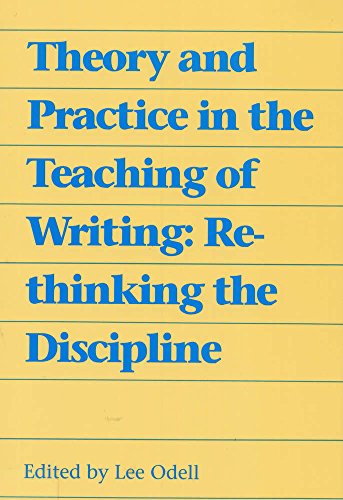 Beispielbild fr Theory and Practice in the Teaching of Writing: Rethinking the Discipline zum Verkauf von Half Price Books Inc.
