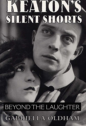 Stock image for Keaton's Silent Shorts: Beyond the Laughter for sale by GF Books, Inc.