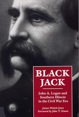 Stock image for Black Jack: John A. Logan and Southern Illinois in the Civil War Era (Shawnee Classics) for sale by Concordia Books