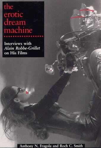 Stock image for The Erotic Dream Machine: Interviews with Alain Robbe-Grillet on His Films for sale by HPB-Ruby