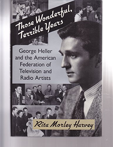 Stock image for Those Wonderful, Terrible Years: George Heller and the American Federation of Television and Radio Artists for sale by More Than Words