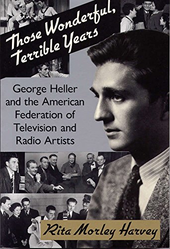 Stock image for Those Wonderful, Terrible Years: George Heller and the American Federation of Television and Radio Artists for sale by Powell's Bookstores Chicago, ABAA