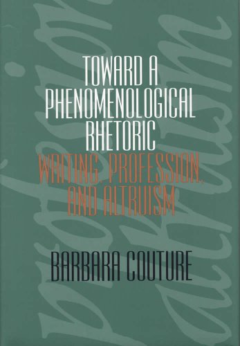 Stock image for Toward a Phenomenological Rhetoric : Writing, Profession and Altruism for sale by Better World Books