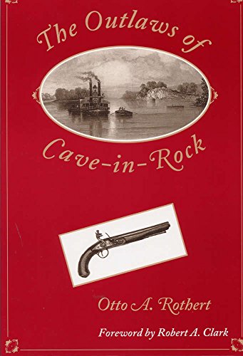 Beispielbild fr The Outlaws of Cave-In-Rock: Historical Accounts of the Famous Highwaymen and River Pirates Who Operated in Pioneer Days upon the Ohio and Mississippi Rivers and over the Natchez zum Verkauf von Revaluation Books