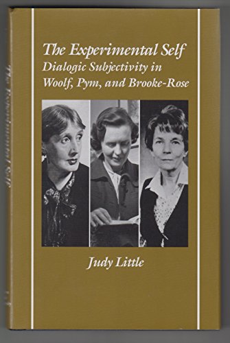 The experimental self : dialogic subjectivity in Woolf, Pym, and Brook-Rose. - Little, Judy.