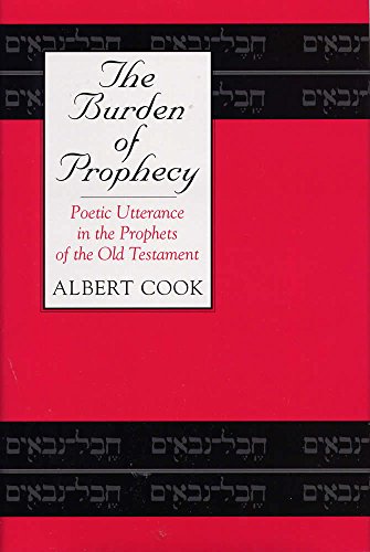 Beispielbild fr The Burden of Prophecy : Poetic Utterance in the Prophets of the Old Testament zum Verkauf von Better World Books
