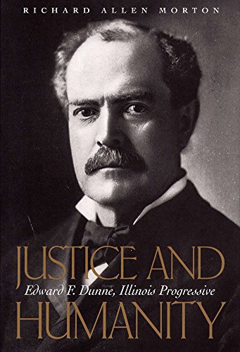 Beispielbild fr Justice and Humanity: Edward F. Dunne, Illinois Progressive zum Verkauf von Powell's Bookstores Chicago, ABAA
