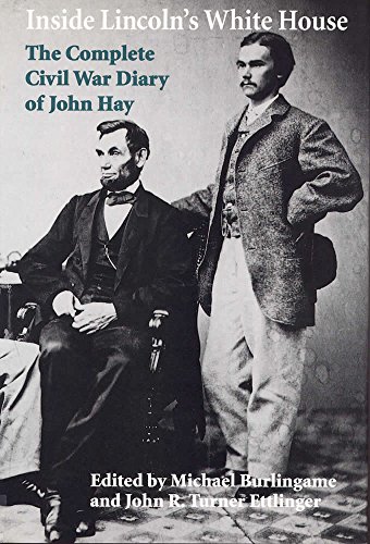 Imagen de archivo de Inside Lincoln's White House: The Complete Civil War Diary of John Hay Burlingame, Michael and Ettlinger, Professor Emeritus John R. Turner a la venta por CornerCoffeehouseBooks