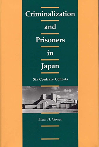 9780809321124: Criminalization and Prisoners in Japan: Six Contrary Cohorts