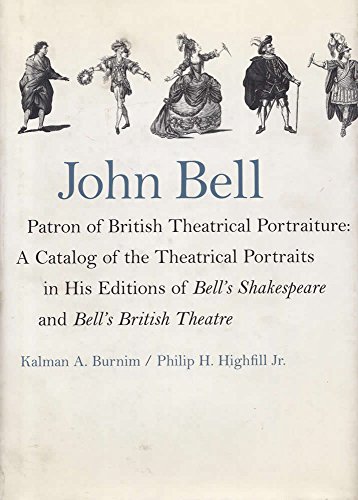 Beispielbild fr John Bell, Patron of British Theatrical Portraiture: Catalog of the Theatrical Portraits in His Editions of "Bell's Shakespeare" and . Shakespeare" and "Bell's British Theatre" zum Verkauf von WorldofBooks