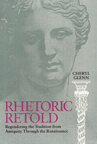 Stock image for Rhetoric Retold: Regendering the Tradition from Antiquity Through the Renaissance for sale by Books From California