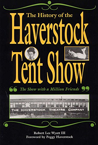 Stock image for The History of the Haverstock Tent Show: The Show with a Million Friends for sale by Half Price Books Inc.